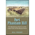 Fort Phantom Hill: The Mysterious Ruins on the Clear Fork of the Brazos River
