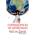 Consequences of Oppression: Hell on Earth