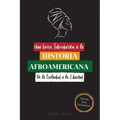 Una breve Introducción a la Historia Afroamericana - De la Esclavitud a la Libertad: (La Historia no Contada del Colonialismo, los Derechos Humanos, e