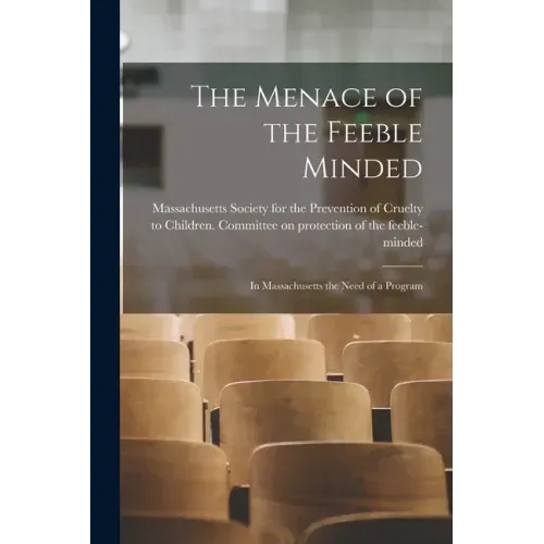 The Menace of the Feeble Minded: in Massachusetts the Need of a Program