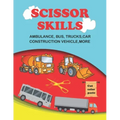 scissor skills: scissor skills bus, truck, car and more 50+: Let's Cut Paper and Learn Scissor Skills -My First Cut and Paste Workbook