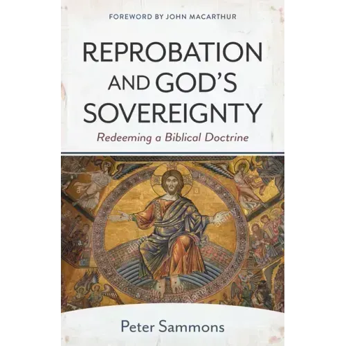 Reprobation and God's Sovereignty: Redeeming a Biblical Doctrine