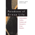 Paradoxes of Group Life: Understanding Conflict, Paralysis, and Movement in Group Dynamics