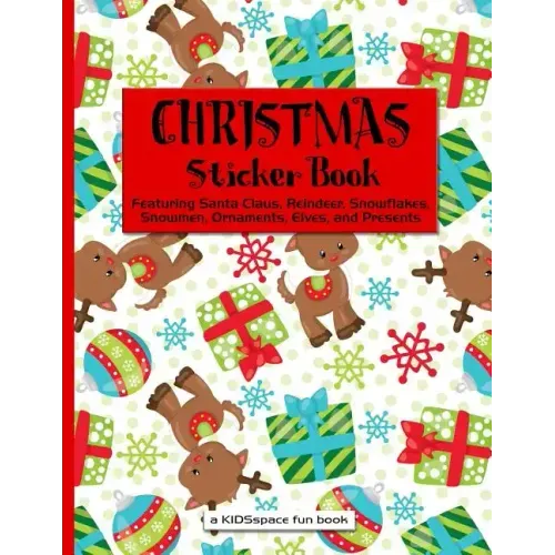 Christmas Sticker Book (A KIDSspace Fun Book): Featuring Santa Claus, Reindeer, Snowflakes, Snowmen, Ornaments, Elves, and Presents