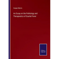 An Essay on the Pathology and Therapeutics of Scarlet Fever