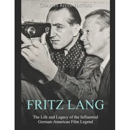 Fritz Lang: The Life and Legacy of the Influential German-American Film Legend