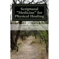 Scriptural Medicine for Physical Healing: Scriptures and confessions for your health and well being.