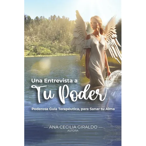 "Una Entrevista a Tu Poder": "Poderosa Guía Terapéutica, para Sanar tu Alma"
