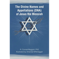 The Divine Names and Appellations (DNA) of Jesus the Messiah