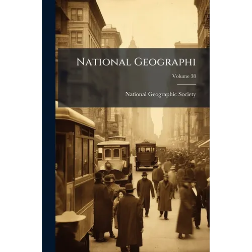 National Geographi; Volume 38