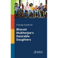 A Study Guide for Bharati Mukherjee's Desirable Daughters