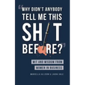 Why Didn't Anybody Tell Me This Sh*t Before?: Wit and Wisdom from Women in Business