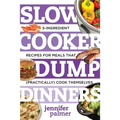 Slow Cooker Dump Dinners: 5-Ingredient Recipes for Meals That (Practically) Cook Themselves