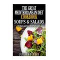 The Great Mediterranean Diet Cookbook Soups & Salads