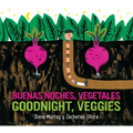 Goodnight, Veggies/Buenas Noches, Vegetales Board Book: Bilingual English-Spanish