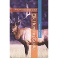 Elk Hunting Guide: What you need to know to be a successful Elk Hunter