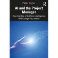 AI and the Project Manager: How the Rise of Artificial Intelligence Will Change Your World