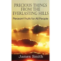 Precious Things from the Everlasting Hills - Pleasant Fruits for All People