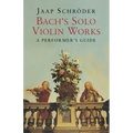 Bach's Solo Violin Works: A Performer's Guide