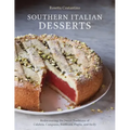 Southern Italian Desserts: Rediscovering the Sweet Traditions of Calabria, Campania, Basilicata, Puglia, and Sicily [A Baking Book]