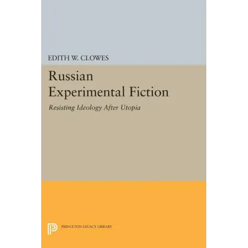 Russian Experimental Fiction: Resisting Ideology After Utopia