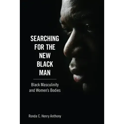 Searching for the New Black Man: Black Masculinity and Women's Bodies