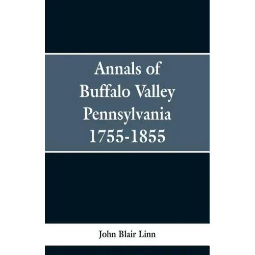 Annals of Buffalo Valley Pennsylvania 1755-1855