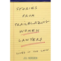 Stories from Trailblazing Women Lawyers: Lives in the Law