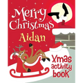 Merry Christmas Aidan - Xmas Activity Book: (Personalized Children's Activity Book)
