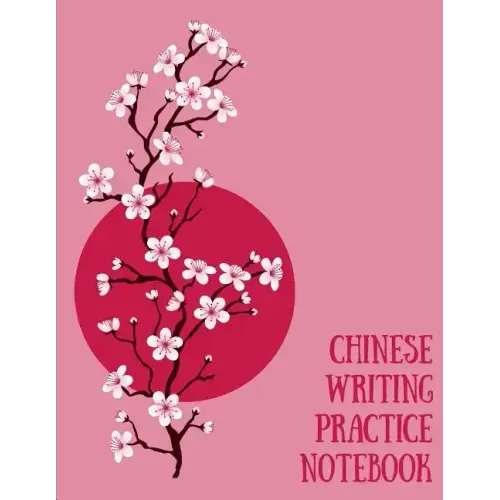 Chinese Writing Practice Notebook: Practice Writing Chinese Characters! Tian Zi Ge Paper Workbook │Learn How to Write Chinese Calligraphy Pinyin