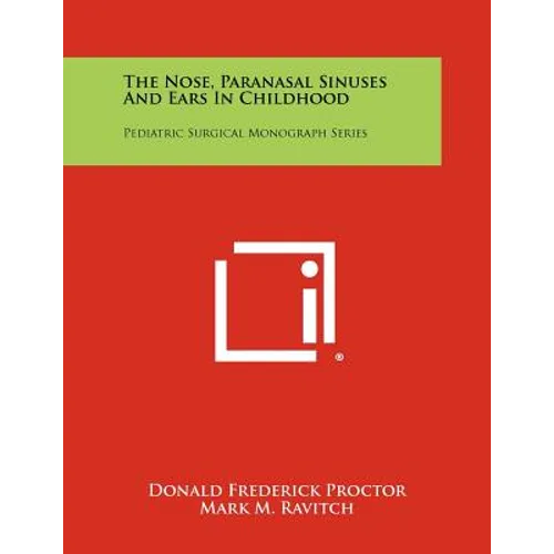 The Nose, Paranasal Sinuses And Ears In Childhood: Pediatric Surgical Monograph Series