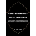 Christ Protagonist or Logos Dethroned