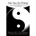 My Tao Te Ching: A Workbook for Interpreting the Teachings and Poems in Tao Te Ching