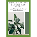 Insulin Plant for Diabetes Pain Relief: Guide To Using Insulin Plant For Managing Diabetes