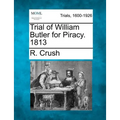 Trial of William Butler for Piracy. 1813