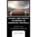Asians and Pacific Islanders in American Football: Historical and Contemporary Experiences