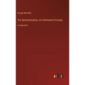 The Sentimentalists; An Unfinished Comedy: in large print