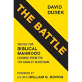 The Battle: Tactics for Biblical Manhood Learned from the 7th Cavalry in Vietnam