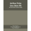 Ante-Nicene Christian Library (Volume XVII) The Clementine homilies the Apostolical Constitutions