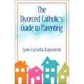 The Divorced Catholic's Guide to Parenting