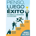 Pienso, Luego, Exito: de la Mediocridad a la Excelencia