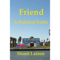 Friend: A Political Fable