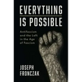Everything Is Possible: Antifascism and the Left in the Age of Fascism