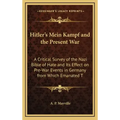 Hitler's Mein Kampf and the Present War: A Critical Survey of the Nazi Bible of Hate and Its Effect on Pre-War Events in Germany from Which Emanated T