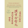 Food & Money in Ancient China: The Earliest Economic History of China to A.D. 25 [Han Shu 24]