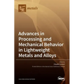 Advances in Processing and Mechanical Behavior in Lightweight Metals and Alloys