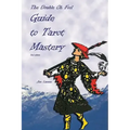 The Double Oh Fool Guide to Tarot Mastery: An Easy Approach to Learning Tarot