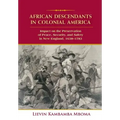 African Descendants in Colonial America: Impact on the Preservation of Peace, Security, and Safety in New England: 1638-1783