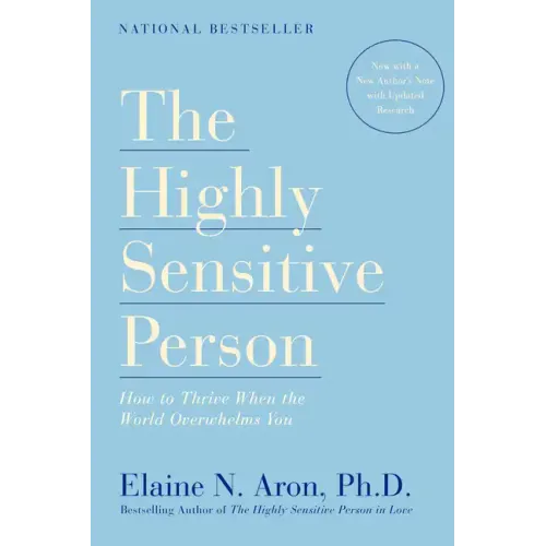 The Highly Sensitive Person: How to Thrive When the World Overwhelms You