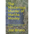 The Mysterious Murder of Martha Moxley: Did the Political and Financial Power of the Kennedy/Skakel Families Trump the Truth?